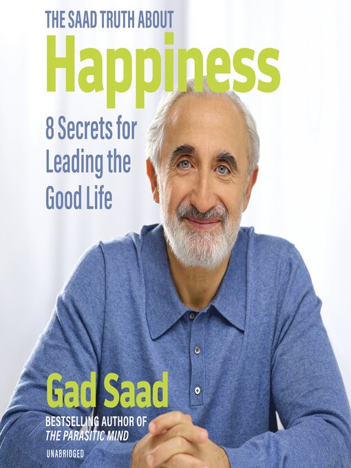 Title details for The Saad Truth about Happiness by Gad Saad - Available